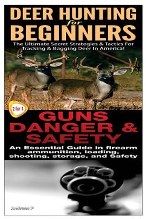 Deer Hunting for Beginners & Guns Danger & Safety by P, Andreas, Brand New, F...