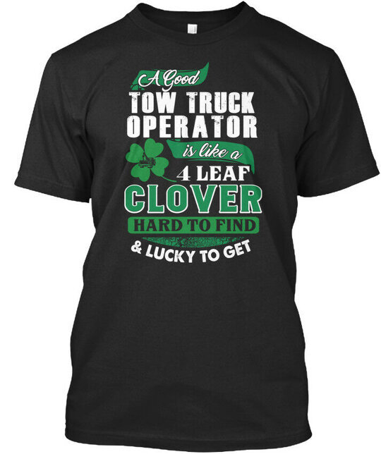 Best Tow Truck Operator A Good Is Like 4 Leaf Clover T-shirt Made In USA S-5XL