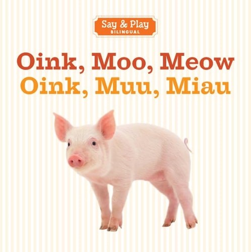 Oink, Moo, Meow/Oink, Muu, Miau (Say & Play) (English and Spanish Edition) by St