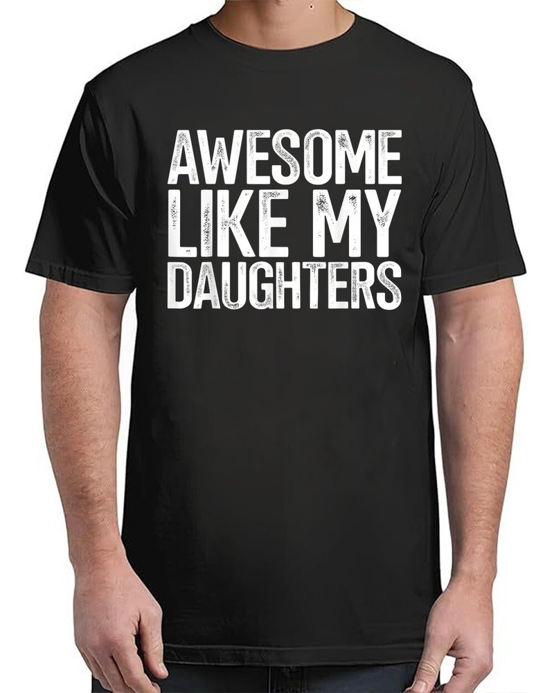 Awesome Like My Daughters Funny Fathers Day Gift Dad Adult S-4XL T-Shirt♡