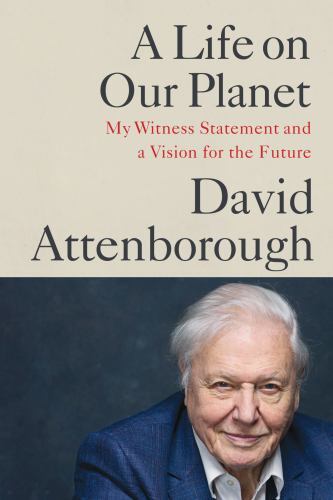 Life on Our Planet : My Witness Statement and a Vision for the Future by...