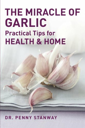The Miracle of Garlic: Practical Tips for Home & Health By Dr. P