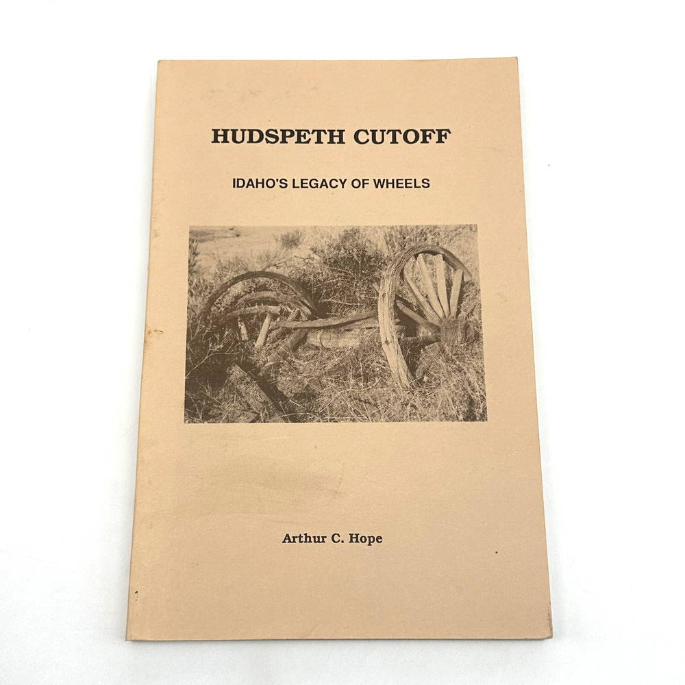 Hudspeth Cutoff Idaho's Legacy of Wheels Arthur C Hope 1st Ed 1990 Paperback