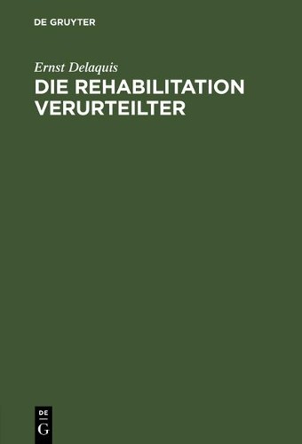 Ernst Delaquis Die Rehabilitation Verurteilter (Hardback)
