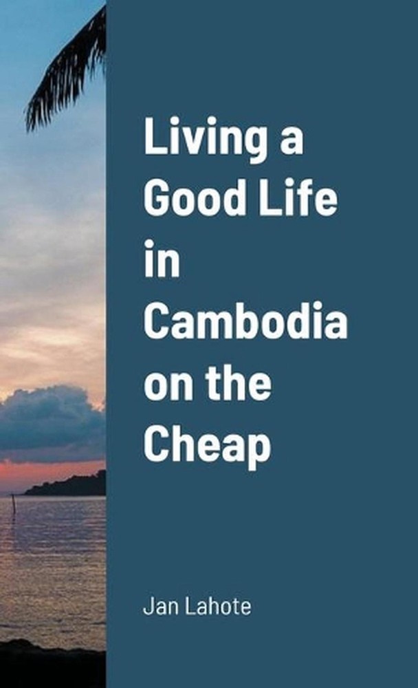 Living a Good Life in Cambodia on the Cheap by Jan Lahote (English) Paperback Bo