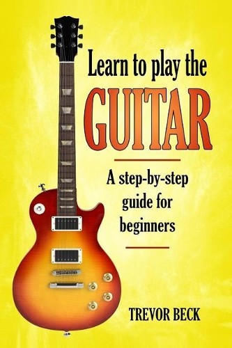 Trevor Beck Learn to Play the Guitar (Paperback)Another great item from Rarewaves USA | Free delivery!