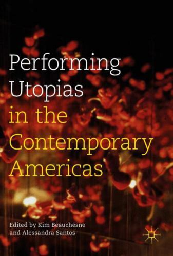 Performing Utopias in the Contemporary Americas, Hardcover by Beauchesne, Kim...