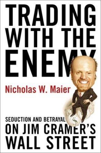 Trading With the Enemy: Seduction and Betrayal on Jim Cramer's Wall Street by Ni