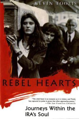 Rebel Hearts : Journeys Within the Ira's Soul, Paperback by Toolis, Kevin, Us...