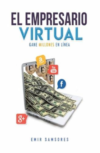 El Empresario Virtual : Un Libro De Desarrollo Personal Y Economía, Paperback...
