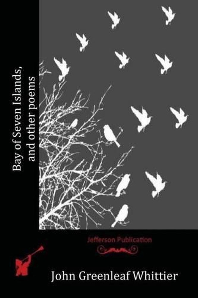 Bay of Seven Islands, and other poems by John Greenleaf Whittier (English) Paper