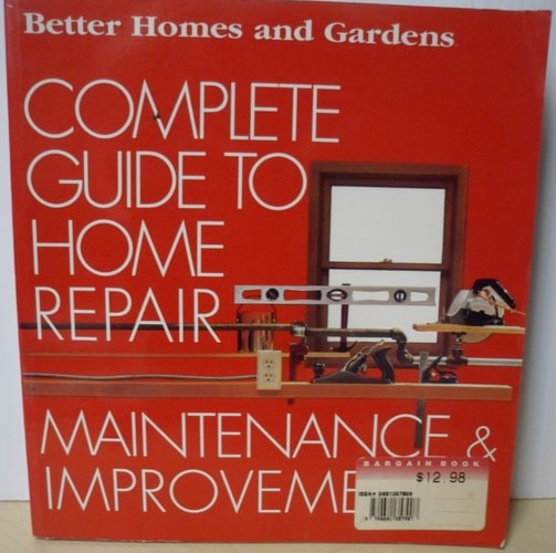 Better Homes and Gardens Complete Guide to Home Repair Maintenance & Improvement