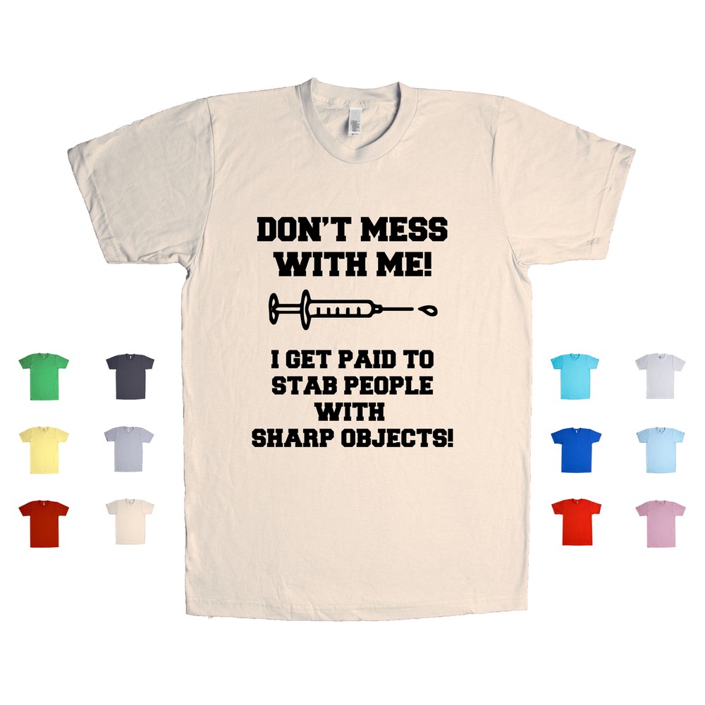 Don't Mess With Me I Get Paid To Stab People T-Shirt