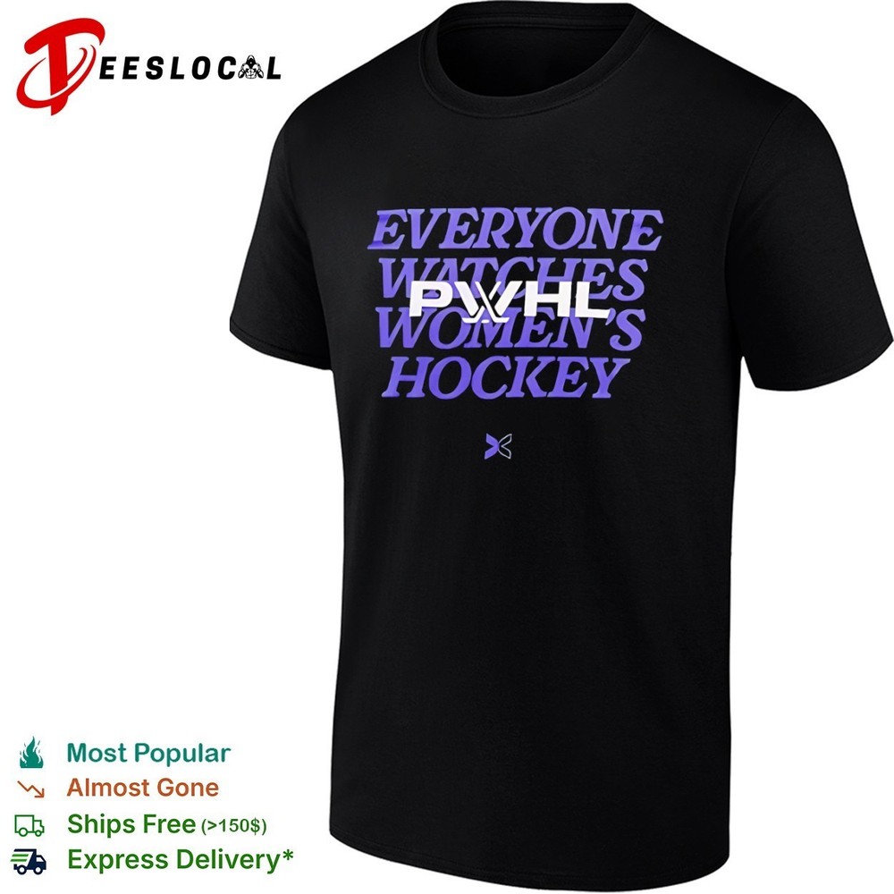 PWHL Everyone Watches Women’s Hockey shirt