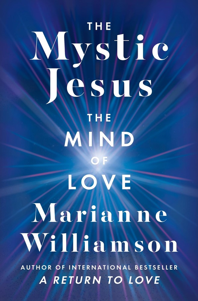 The Mystic Jesus: The Mind of Love―An Exploration of the Spiritual Teachin...