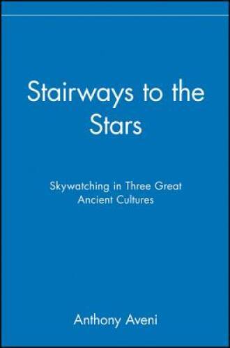 Stairways to the Stars: Skywatching in Three Great Ancient Cultures - GOOD