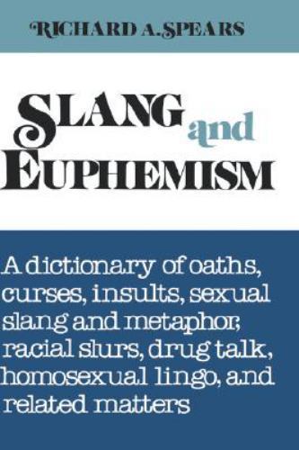 Slang and Euphemism : A Dictionary of Oaths, Curses, Insults, Ethnic Slurs, ...