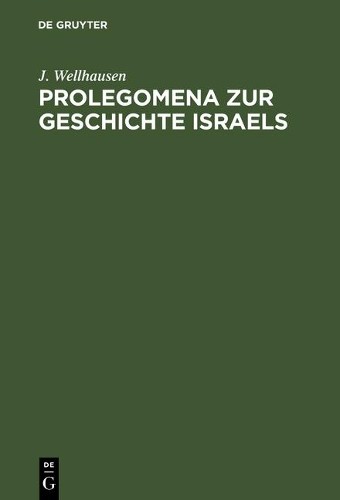 J Wellhausen Prolegomena Zur Geschichte Israels (Hardback)
