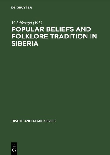 V. Diószegi Popular Beliefs and Folklore Tradition in Siberia (Hardback)