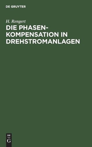 H Rengert Die Phasenkompensation in Drehstromanlagen (Hardback)