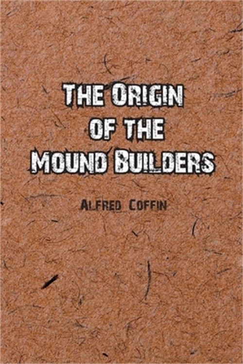 The Origin of the Mound Builders (Paperback or Softback)