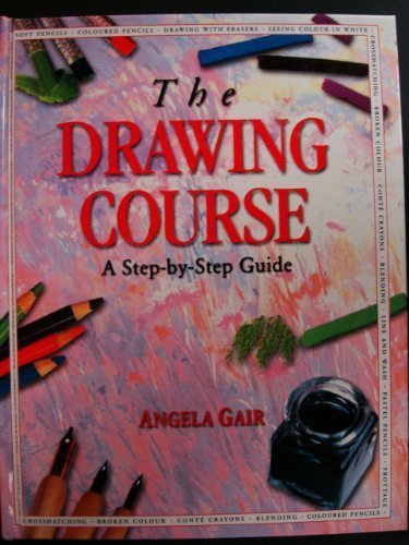 The Drawing Course (A Step-by-Step Guide, Import) By Angela Gair