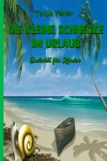 Die Kleine Schnecke Im Urlaub: Gedichte Fuer Kinder