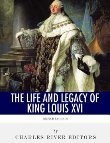 French Legends : The Life and Legacy of King Louis XVI, Paperback by Charles ...