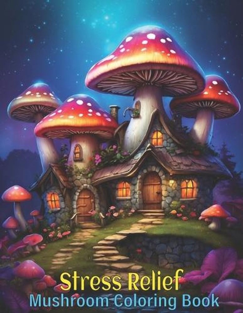 Stress Relief Mushroom Coloring Book: Relaxing Coloring Book for Adults Calming