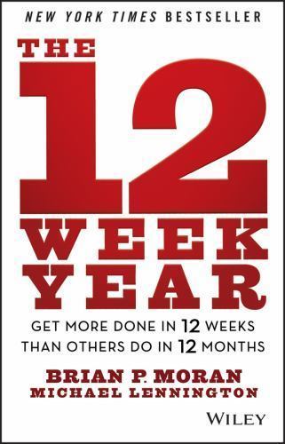 12 Week Year : Get More Done in 12 Weeks Than Others Do in 12 Months by Michael