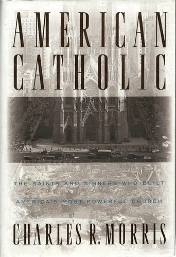 American Catholic:: The Saints and Sinners Who Built America's Most Powerful Chu