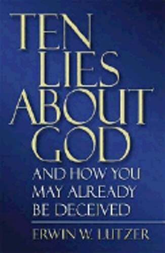 Ten Lies about God: And How You Might Already Be Deceived by Dr. Lutzer, Erwin W