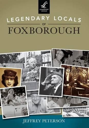 Jeffrey Peterson Legendary Locals of Foxborough Massachusetts (Paperback)Another great item from Rarewaves USA | Free delivery!