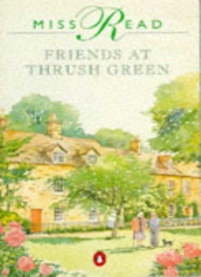 Friends at Thrush Green By Miss Read. 9780140129120