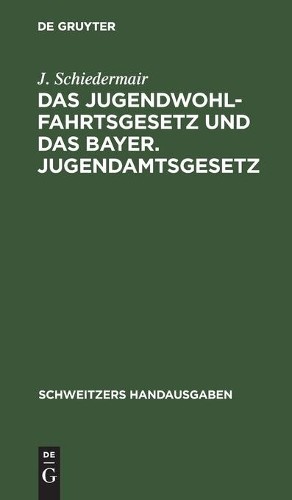 J Schiedermair Das Jugendwohlfahrtsgesetz Und Das Bayer. Jugendamtsge (Hardback)