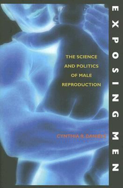 Exposing Men : The Science and Politics of Male Reproduction Cynt