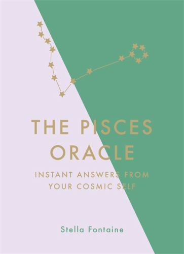 The Pisces Oracle: Instant Answers from Your Cosmic Self Fontaine, Stella Very G
