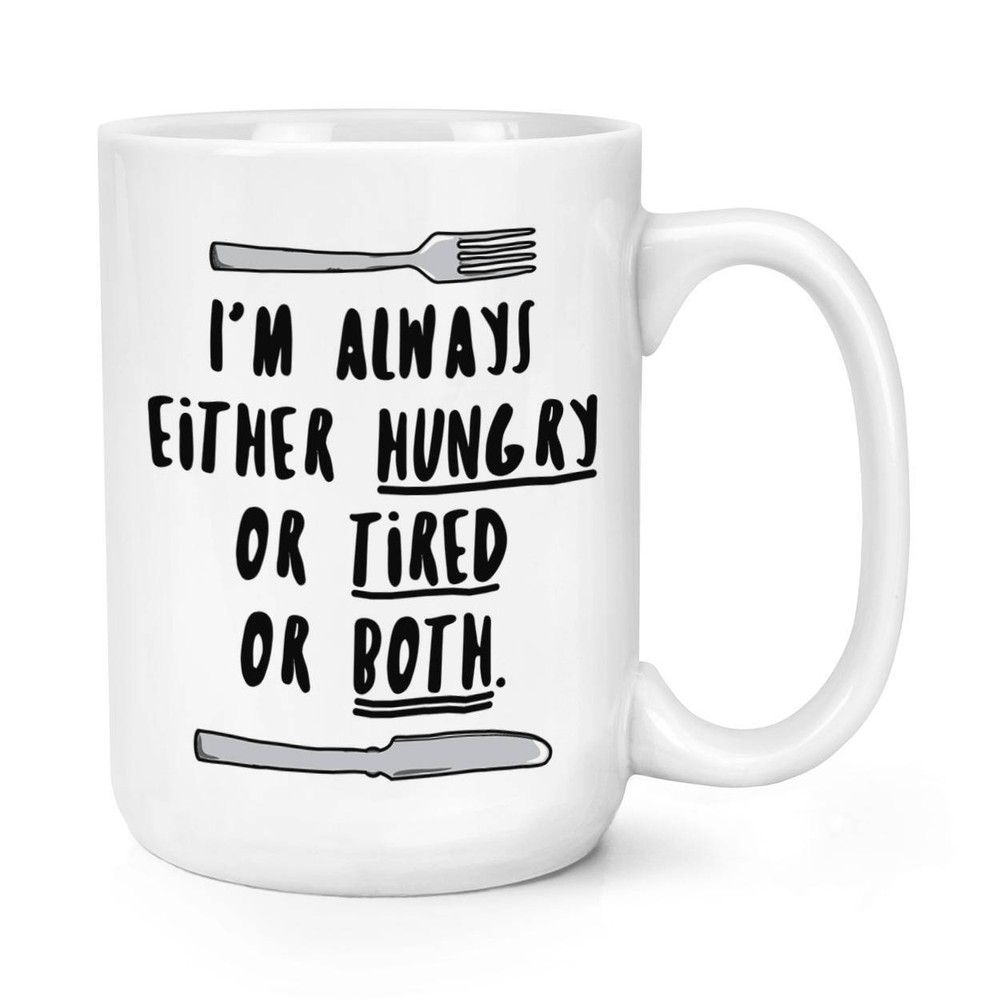 I'm Always Either Hungry Tired Or Both Coffee Mug Coffee Cup Mug Large Mug Cup