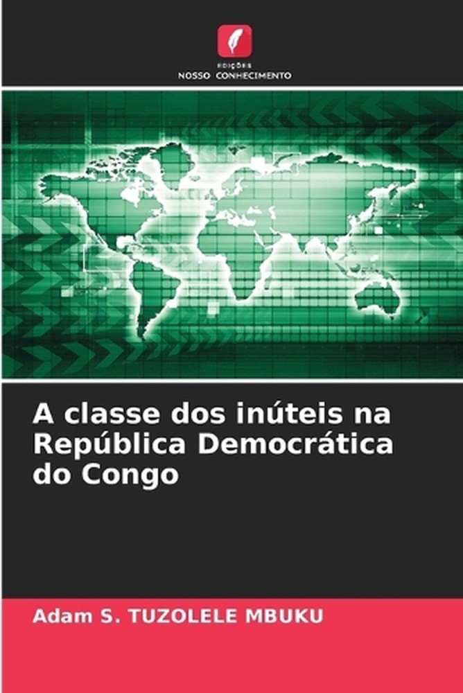 A classe dos inteis na Repblica Democrtica do Congo by Adam S. Tuzolele Mbuku (P