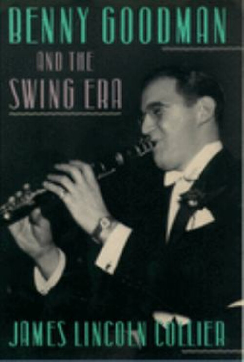 Benny Goodman and the Swing Era Hardcover James Lincoln Collier