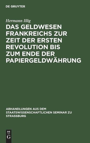Hermann Illig Das Geldwesen Frankreichs Zur Zeit Der Ersten Revolutio (Hardback)