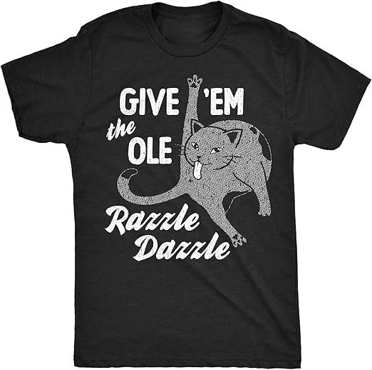 Funny Give Em The Ole Razzle Dazzle Sarcastic Cat Graphic T Shirts