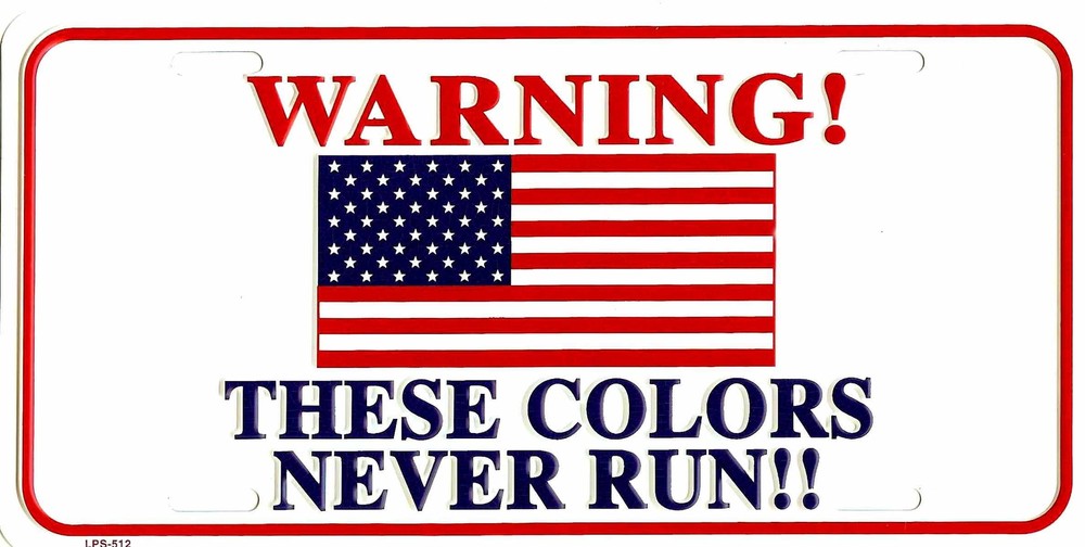 PATRIOTIC THESE COLORS NEVER RUN USA METAL LICENSE PLATE AUTO CAR TAG #512