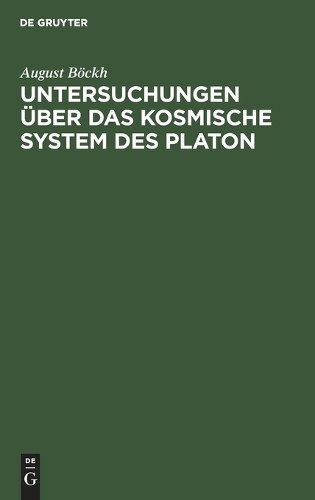 August Böckh Untersuchungen Über Das Kosmische System Des Platon (Hardback)