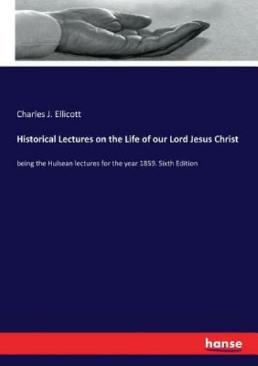 Historical Lectures on the Life of our Lord Jesus Christ