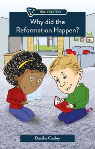 Why Did the Reformation Happen? by Danika Cooley: New