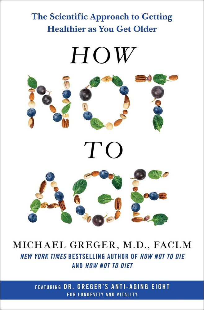 How Not to Age: The Scientific Approach to Getting Healthier as You Get Olde...