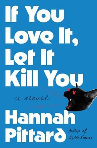 If You Love It, Let It Kill You by Hannah Pittard: New