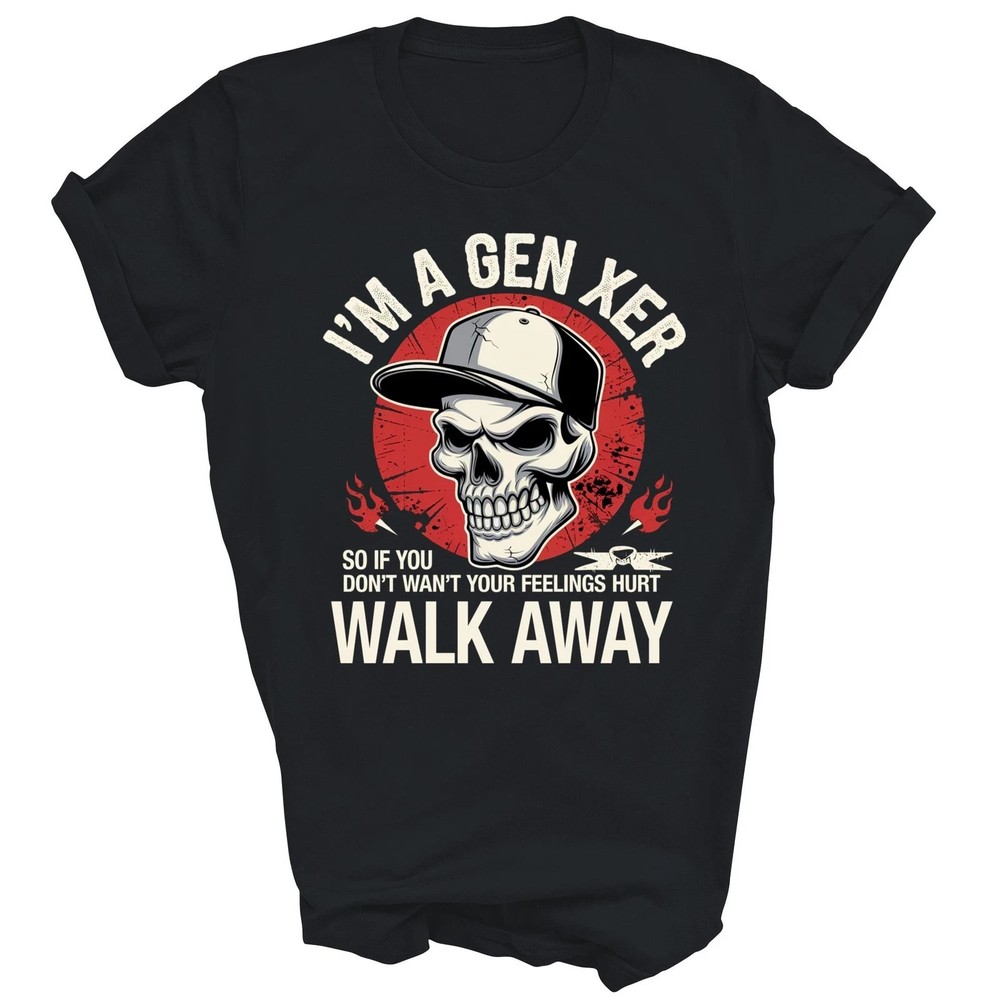 I'm A Gen Xer Feelings Hurt Walk Away Generation X Unisex Shirt Gift
