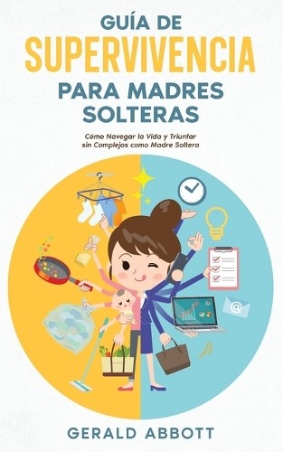 Gerald Abbott Guía de Supervivencia para Madres Solteras (Paperback)Another great item from Rarewaves USA | Free delivery!